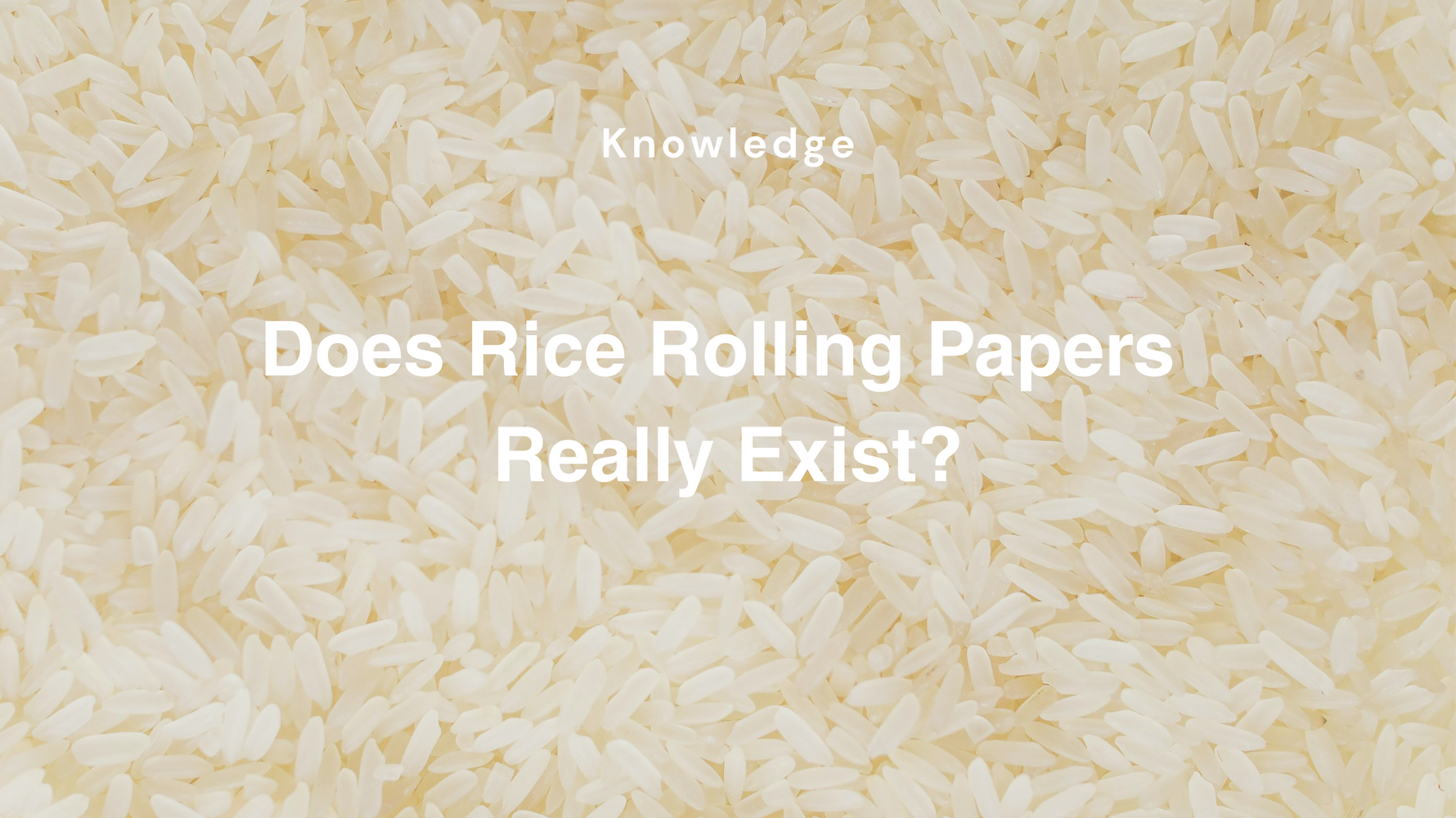 Does Rice Rolling Papers Really Exist?