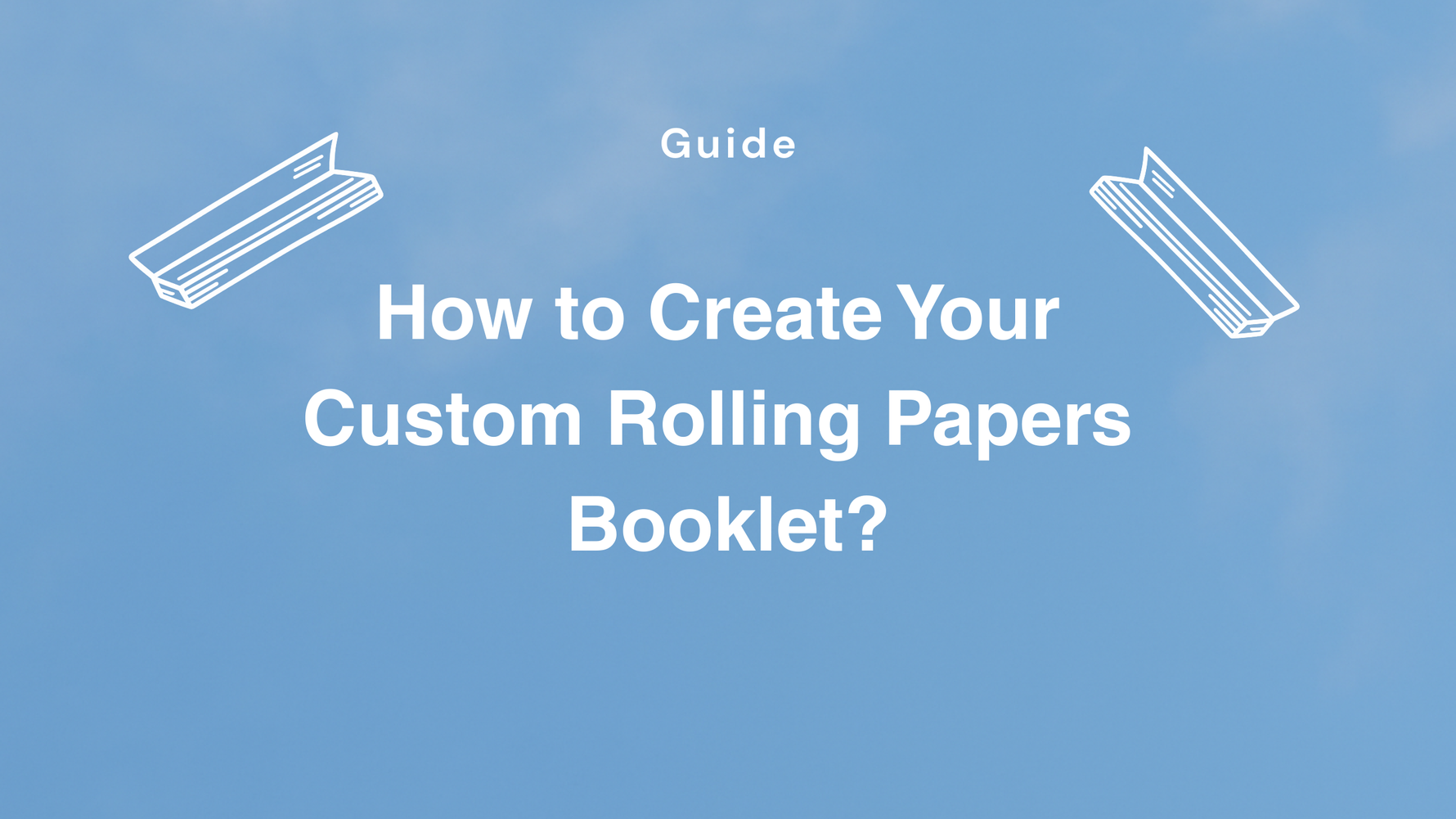 How to Create Your Custom Rolling Papers Booklet?