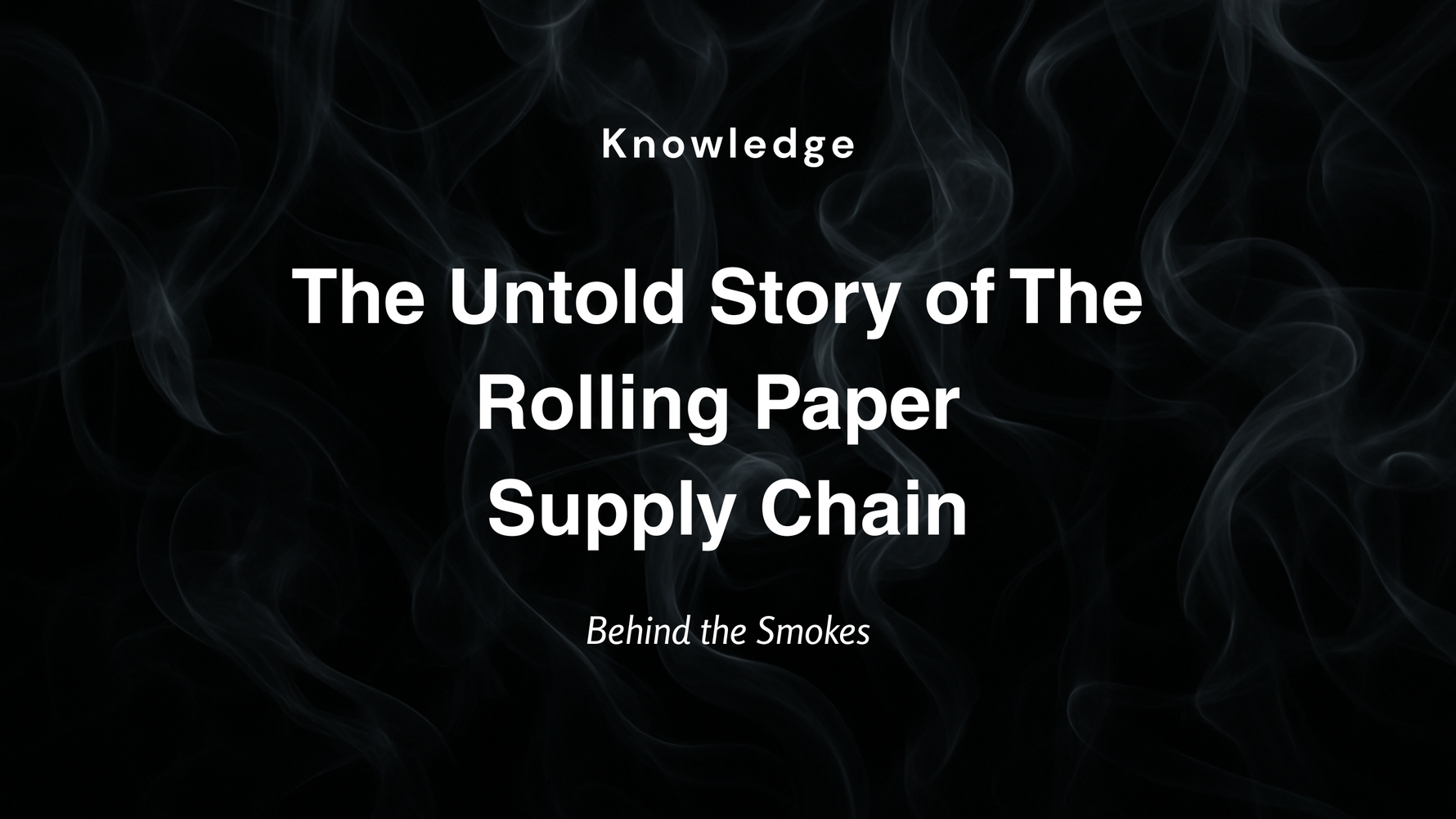 Behind the Smoke: The Untold Story of The Rolling Paper Supply Chain